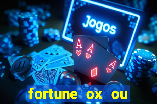 fortune ox ou fortune tiger